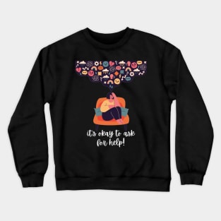 It's Okay To Ask For Help. Crewneck Sweatshirt